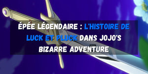 epee-legendaire-histoire-luck-et-pluck-jojos-bizarre-adventure